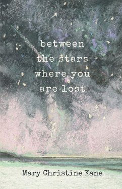 Between the stars where you are lost - Kane, Mary Christine