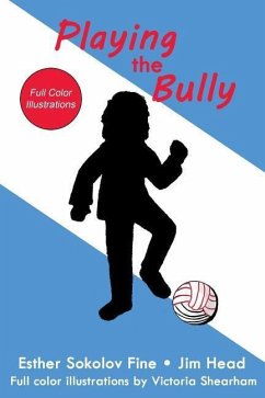 Playing the Bully: (Full Color Illustrations) - Head, Jim; Fine, Esther Sokolov