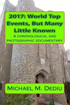 2017: World Top Events, But Many Little Known: A chronological and photographic documentary - Dediu, Michael M.
