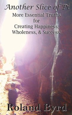 Another Slice of Pi: More Essential Truths for Creating Happiness, Wholeness, & Success - Byrd, Roland