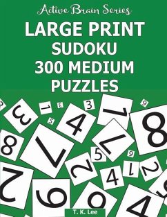 Large Print Sudoku: 300 Medium Puzzles: Active Brain Series Book - Lee, T. K.