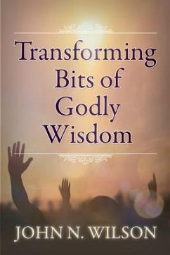 Transforming Bits of Godly Wisdom - Wilson, John N.