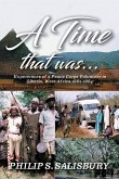 A Time That Was...: Experiences of a Peace Corps Volunteer in Liberia, West Africa 1962-1964