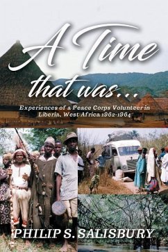 A Time That Was...: Experiences of a Peace Corps Volunteer in Liberia, West Africa 1962-1964 - Salisbury, Philip