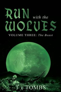 Run with the Wolves: Volume Three: The Beast - Tombs, T. C.