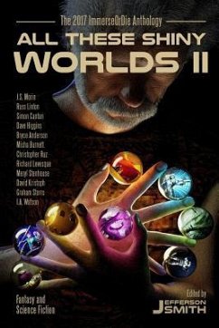 All These Shiny Worlds II: The 2017 ImmerseOrDie Anthology - Stenhouse, Meryl; Kristoph, David; Storrs, Graham