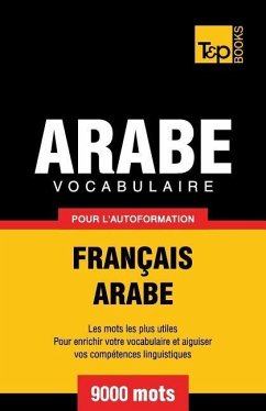 Vocabulaire Français-Arabe pour l'autoformation - 9000 mots - Taranov, Andrey