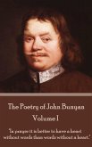 John Bunyan - The Poetry of John Bunyan - Volume I: &quote;In prayer it is better to have a heart without words than words without a heart.&quote;