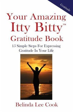 Your Amazing Itty Bitty Gratitude Book: 15 Simple Steps for Expressing Gratitude in Your Life - Cook, Belinda Lee