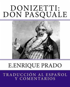 Donizetti: Don Pasquale: Traduccion al Espanol y Comentarios - Prado, E. Enrique
