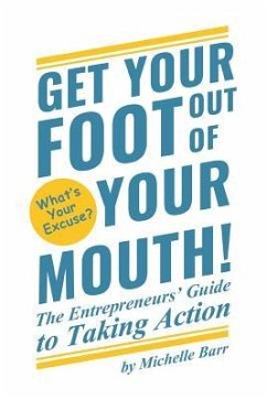 Get Your Foot Out Of Your Mouth!: The Entrepreneur's Guide to Taking Action - Barr, Michelle