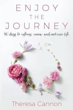 Enjoy the Journey: 90 Days to Refocus, Renew, and Embrace Life - Cannon, Theresa