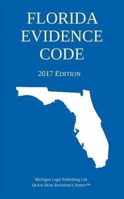 Florida Evidence Code; 2017 Edition - Michigan Legal Publishing Ltd