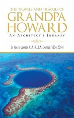 The Travels and Travails of Grandpa Howard: An Architect's Journey - Johnson, Howard