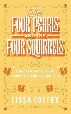 The Four Pearls and The Four Squirrels: A Modern Fable About Happiness and Distraction - Coffey, Lissa