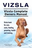 Vizsla. Vizsla Complete Owners Manual. Vizsla book for care, costs, feeding, grooming, health and training.
