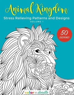 Animal Kingdom: Stress Relieving Patterns and Designs - Doodle, Color and