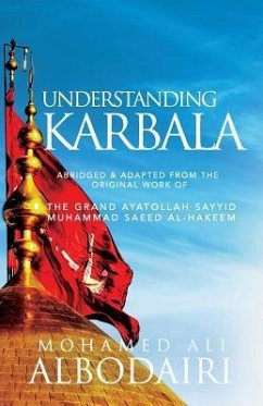 Understanding Karbala - Saeed Al-Hakeem, Sayyid Muhammad; Albodairi, Mohamed Ali