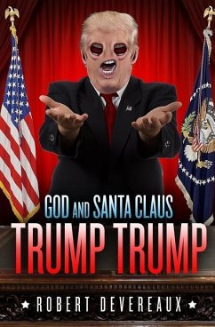 God and Santa Claus Trump Trump: A Christmas Tale of Generosity, Love, and Redemption - Devereaux, Robert