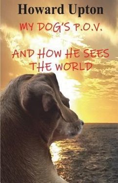 My Dog's P.O.V.: (and How He Sees the World) - Upton, Howard