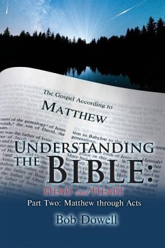 Understanding the Bible: Head and Heart: Part Two: Matthew Through Acts - Dowell, Bob
