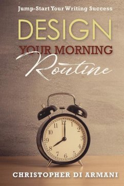 Design Your Morning Routine: Jump-Start Your Writing Success - Di Armani, Christopher