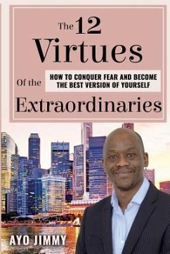 The 12 Virtues of the Extraordinaries: How to Conquer Fear and become the Best Version of Yourself - Jimmy, Ayo