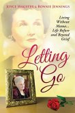 Letting Go: Living Without Mama...Life Before and Beyond Grief