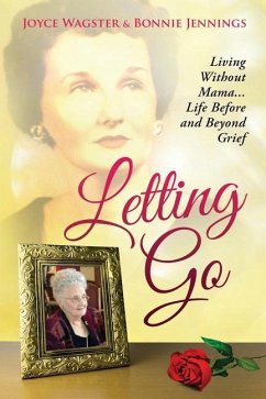 Letting Go: Living Without Mama...Life Before and Beyond Grief - Jennings, Bonnie; Wagster, Joyce