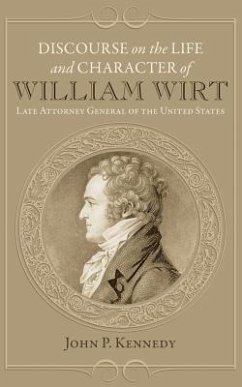 Discourse on the Life and Character of William Wirt - Kennedy, John P.
