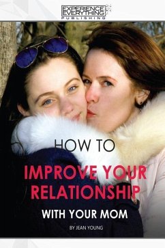 How to improve your relationship with your mom - Experience Everything Publishing