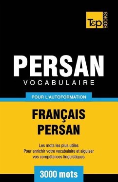 Vocabulaire Français-Persan pour l'autoformation - 3000 mots - Taranov, Andrey