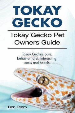 Tokay Gecko. Tokay Gecko Pet Owners Guide. Tokay Geckos care, behavior, diet, interacting, costs and health. - Team, Ben