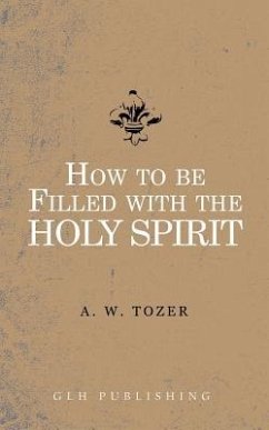 How to be filled with the Holy Spirit - Tozer, A. W.