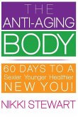 The Anti-Aging Body: 60 Days to a Sexier, Younger, Healthier New You!
