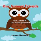 Our Animal Friends: Book 1 Sebastian - The Owl That Gave a Hoot!
