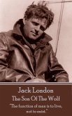 Jack London - The Son Of The Wolf: &quote;The function of man is to live, not to exist.&quote;