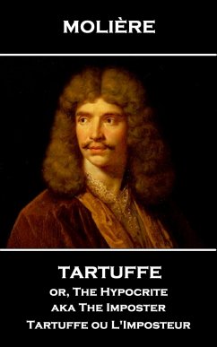 Moliere - Tartuffe or, The Hypocrite aka The Imposter: Tartuffe ou L'Imposteur - Moliere