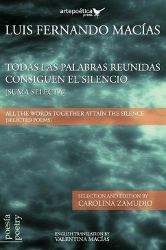 Todas las palabras reunidas consiguen el silencio (Suma selecta): All the words together attain the silence (Selected Poems) - Zamudio, Carolina