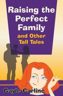 Raising the Perfect Family and Other Tall Tales - Carline, Gayle