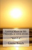 Little Man of My Dreams, a love story.: "Koza"