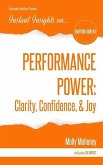 Performance Power: Clarity, Confidence, & Joy: PERFORMANCE POWER: Clarity, Confidence, & Joy