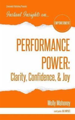 Performance Power: Clarity, Confidence, & Joy: PERFORMANCE POWER: Clarity, Confidence, & Joy - Mahoney, Molly