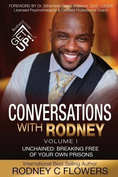 Conversations With Rodney: Volume 1, Unchained: Breaking Free of Your Own Prisons - Flowers, Rodney C.