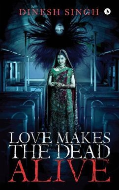 Love Makes the Dead Alive: Journey to a Gothic Romance - Dinesh Singh