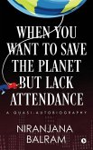 When You Want to Save the Planet but Lack Attendance: A Quasi-Autobiography