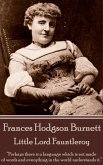 Frances Hodgson Burnett - Little Lord Fauntleroy: &quote;Perhaps there is a language which is not made of words and everything in the world understands it.&quote;