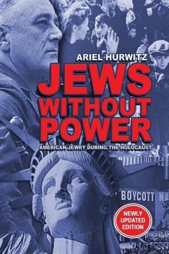 JEWS WITHOUT POWER (Newly Updated Edition): American Jewry During The Holocaust - Hurwitz, Ariel
