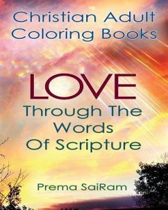 Christian Adult Coloring Books: Love Through The Words Of Scripture: A Loving Book of Inspirational Quotes & Color-In Images for Grown-Ups of Faith - Sairam, Prema