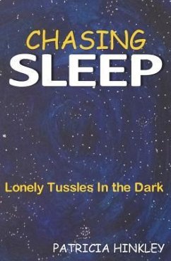 Chasing Sleep: Lonely Tussles in the Dark - Hinkley, Patricia
